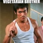 Bruce Lee Finger | BRUCE LEE'S VEGETARIAN BROTHER; BROCKO LEE | image tagged in bruce lee finger | made w/ Imgflip meme maker