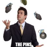 grenades | AMATEUR; THE PINS ARE STILL IN | image tagged in grenades | made w/ Imgflip meme maker