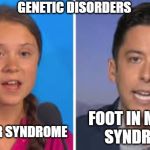 Greta Thunberg vs Michael Knowles | GENETIC DISORDERS; FOOT IN MOUTH 
SYNDROME; ASPERGER SYNDROME | image tagged in greta thunberg vs michael knowles | made w/ Imgflip meme maker