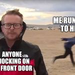 Area 51 Naruto Runner | ANYONE KNOCKING ON MY FRONT DOOR ME RUNNING TO HIDE | image tagged in area 51 naruto runner | made w/ Imgflip meme maker