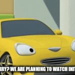 INITIAL D MEME | UHHH? IM SORRY? WE ARE PLANNING TO WATCH INITIAL D TODAY | image tagged in gifs,memes,initial d,tayo the little bus | made w/ Imgflip video-to-gif maker