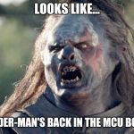 Meat's Back on The Menu Orc | LOOKS LIKE... SPIDER-MAN'S BACK IN THE MCU BOYS! | image tagged in meat's back on the menu orc | made w/ Imgflip meme maker