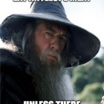 Gandalf No Other Choice | I WOULD NOT EAT ANTELOPE MEAT; UNLESS THERE WAS NO OTHER CHOICE | image tagged in gandalf no other choice | made w/ Imgflip meme maker