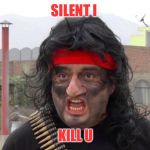 Rambo de jb | SILENT I; KILL U | image tagged in rambo de jb | made w/ Imgflip meme maker