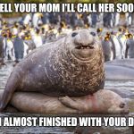 Hot Heavy and Sweaty Loves | TELL YOUR MOM I'LL CALL HER SOON; I'M ALMOST FINISHED WITH YOUR DAD | image tagged in hot heavy and sweaty loves | made w/ Imgflip meme maker