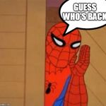 Spider-Man Whisper | GUESS WHO'S BACK | image tagged in spider-man whisper | made w/ Imgflip meme maker