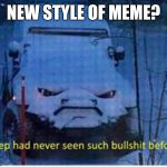 bs jeep | NEW STYLE OF MEME? | image tagged in bs jeep | made w/ Imgflip meme maker