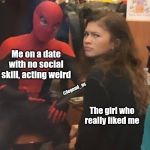 Tom Holland and Zendaya behind the scenes! | Me on a date with no social skill, acting weird; @legend_oc; The girl who really liked me | image tagged in tom holland and zendaya behind the scenes | made w/ Imgflip meme maker
