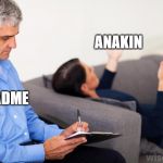Therapist, notes | ANAKIN; PADME | image tagged in therapist notes | made w/ Imgflip meme maker