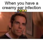 Creamy Ear Infection | 🤦🏽‍♂️🤢😂😭 | image tagged in creamy ear infection | made w/ Imgflip meme maker