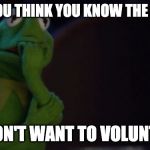 Nervous Kermit | WHEN YOU THINK YOU KNOW THE ANSWER; BUT DON'T WANT TO VOLUNTEER IT | image tagged in nervous kermit | made w/ Imgflip meme maker