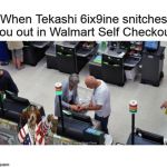 Tekashi 69 Self Checkout Snitch | image tagged in tekashi 69 self checkout snitch | made w/ Imgflip meme maker