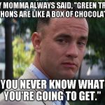 Life is like a box of chocolates | MY MOMMA ALWAYS SAID, "GREEN TREE PYTHONS ARE LIKE A BOX OF CHOCOLATES, YOU NEVER KNOW WHAT YOU'RE GOING TO GET." | image tagged in life is like a box of chocolates | made w/ Imgflip meme maker
