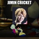 JIMIN Cricket | JIMIN CRICKET | image tagged in jiminy cricket,bts,bangtan boys,bangtan,kpop,kpop fans be like | made w/ Imgflip meme maker
