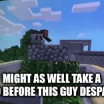 R.I.P SPIDER (it will despawn) | MIGHT AS WELL TAKE A VIDEO BEFORE THIS GUY DESPAWNS | image tagged in gifs,minecraft,memes | made w/ Imgflip video-to-gif maker