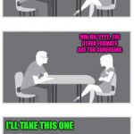 It's hard to find a woman that chooses the perfect date! | WHAT'S YOUR IDEA OF THE PERFECT DATE? MM/DD/YYYY...THE OTHER FORMATS ARE TOO CONFUSING; I'LL TAKE THIS ONE | image tagged in speed dating,memes,the perfect date,funny,good woman,keeper | made w/ Imgflip meme maker