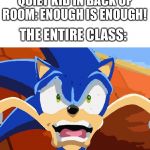 EnOuGh Is EnOuGh! | QUIET KID IN BACK OF ROOM: ENOUGH IS ENOUGH! THE ENTIRE CLASS: | image tagged in sonic scared face,quiet kid,class,enough is enough,school shooting | made w/ Imgflip meme maker