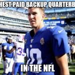 Manning Backup | HIGHEST PAID BACKUP QUARTERBACK; IN THE NFL | image tagged in manning backup | made w/ Imgflip meme maker