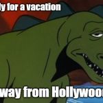 Godzilla | I'm ready for a vacation; away from Hollywood. | image tagged in godzilla | made w/ Imgflip meme maker