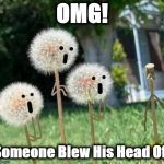 dndy | OMG! Someone Blew His Head Off | image tagged in dndy | made w/ Imgflip meme maker