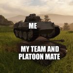 WOT tank on top of tank | ME; MY TEAM AND PLATOON MATE | image tagged in wot tank on top of tank,world of tanks blitz,blitz,wotblitz | made w/ Imgflip meme maker