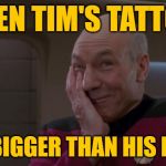 90 Day Fiance: Tender Tim | WHEN TIM'S TATTOOS; ARE BIGGER THAN HIS BALLS | image tagged in laughing picard,90 day fiance,online dating,tattoos,funny memes,tough guy wanna be | made w/ Imgflip meme maker