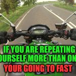 2 Fast About to Be Furious | IF YOU ARE REPEATING YOURSELF MORE THAN ONCE; YOUR GOING TO FAST | image tagged in 2 fast about to be furious,fast times,fast and the furious,fast show,too fast,about to fail | made w/ Imgflip meme maker