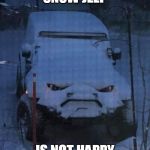 Snow Jeep | SNOW JEEP; IS NOT HAPPY | image tagged in snow jeep | made w/ Imgflip meme maker