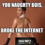 Kim Kardashian butt | YOU NAUGHTY BOIS, BROKE THE INTERNET | image tagged in kim kardashian butt | made w/ Imgflip meme maker
