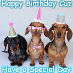 cuzbirthday | Happy Birthday Cuz; Have a Special Day | image tagged in cuzbirthday | made w/ Imgflip meme maker