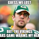 guess the packers lost | GUESS WE LOST; BUT THE VIKINGS BEARS GAME WARMS MY HEART | image tagged in aaron rodgers pondering,nfl memes,green bay packers,aaron rodgers,minnesota vikings,chicago bears | made w/ Imgflip meme maker