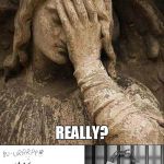 true angel facepalm | A KID GOT ARRESTED FOR DOING THAT? REALLY? | image tagged in true angel facepalm | made w/ Imgflip meme maker