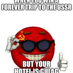 USSR picardia | WHEN YOU WIN A FOREVER TRIP TO THE USSR; BUT YOUR HOTEL IS GULAG | image tagged in ussr picardia | made w/ Imgflip meme maker