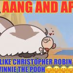Christopher Robin | AANG AND APPA, LIKE CHRISTOPHER ROBIN AND WINNIE THE POOH🤗🤗🤗🤗🤗🤗 | image tagged in christopher robin | made w/ Imgflip meme maker