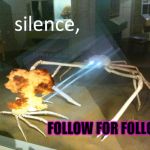 silence | FOLLOW FOR FOLLOW | image tagged in silence | made w/ Imgflip meme maker