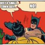 Choose your karaoke songs wisely my friends. | JUST A SMALL TOWN BOY... NO! | image tagged in batman slap larger balloons,karaoke,journey | made w/ Imgflip meme maker