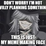 Undertaker Planning | DON'T WORRY I'M NOT EVILLY PLANNING SOMETHING; THIS IS JUST MY MEME MAKING FACE | image tagged in undertaker planning | made w/ Imgflip meme maker