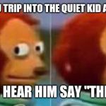 monkey | WHEN YOU TRIP INTO THE QUIET KID AT SCHOOL; AND HEAR HIM SAY "THREE" | image tagged in monkey | made w/ Imgflip meme maker