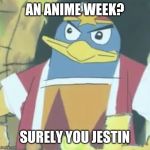 Anime Week September 29- Oct 6 | AN ANIME WEEK? SURELY YOU JESTIN | image tagged in surely you jestin',kirby,anime week,memes | made w/ Imgflip meme maker