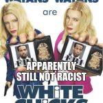 Apparently not racist | APPARENTLY
STILL NOT RACIST | image tagged in apparently not racist | made w/ Imgflip meme maker