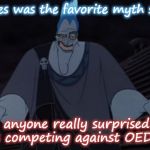Hades hercules | Hercules was the favorite myth so far... Is anyone really surprised?  He was competing against OEDIPUS!!! | image tagged in hades hercules | made w/ Imgflip meme maker