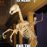 spooky horse and rider skeleton | SPOOKERWEEN IS NEAR; AND THE SKELEBONE GOD IS HERE | image tagged in spooky horse and rider skeleton | made w/ Imgflip meme maker