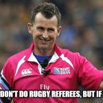 Nigel Owens Best Rugby Referee | CARLSBERG DON'T DO RUGBY REFEREES, BUT IF THEY DID....... | image tagged in nigel owens rugby,rugby,world cup,funny,funny memes | made w/ Imgflip meme maker