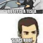stupid car dealers thinks 100% it's a vw passat but its a tesla model s | THIS IS THE ELECTRIC VOLKSWAGEN PASSAT; BUT IT IS A TESLA; *SLAPS ROOF OF THE CAR* | image tagged in car salesman slaps roof of car 2 | made w/ Imgflip meme maker