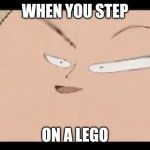 EEEEEEEEEEEEEEEEEE | WHEN YOU STEP; ON A LEGO | image tagged in eeeeeeeeeeeeeeeeee | made w/ Imgflip meme maker