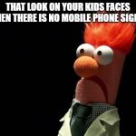 muppets | THAT LOOK ON YOUR KIDS FACES WHEN THERE IS NO MOBILE PHONE SIGNAL | image tagged in muppets,mobile phone | made w/ Imgflip meme maker