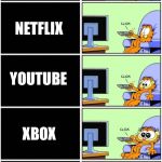 TV; NETFLIX; YOUTUBE; XBOX; MEMES | image tagged in garfield,memes,my life | made w/ Imgflip meme maker