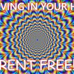 Rent Free | I'M LIVING IN YOUR HEAD; RENT FREE! | image tagged in god hypnosis | made w/ Imgflip meme maker