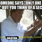 Top Gear | WHEN SOMEONE SAYS "ONLY ONE WAY TO FIND OUT" BUT YOU THINK OF A SECOND WAY; SOLUTION | image tagged in top gear | made w/ Imgflip meme maker