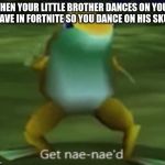 hoisuhfodsh | WHEN YOUR LITTLE BROTHER DANCES ON YOUR GRAVE IN FORTNITE SO YOU DANCE ON HIS SKULL | image tagged in hoisuhfodsh | made w/ Imgflip meme maker